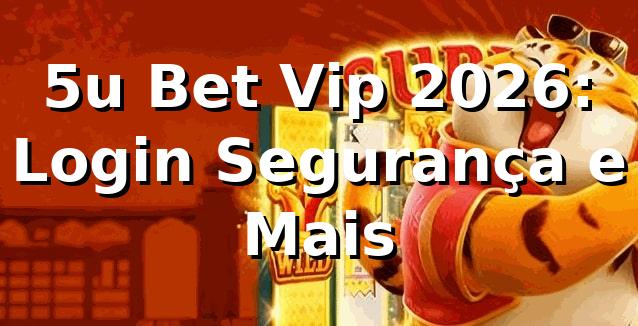 5u Bet Vip 2026: Login, Segurança e Mais ✨